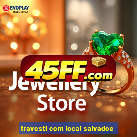 travesti com local salvadoe